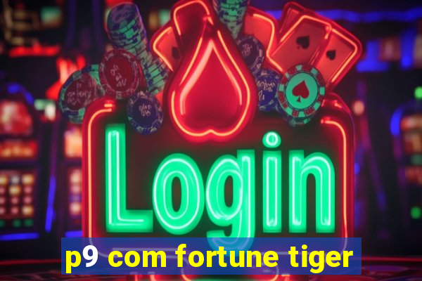 p9 com fortune tiger